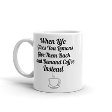 When Life Gives You Lemons 11 oz white ceramic funny coffee mug