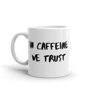 In Caffeine We Trust Ceramic white funny coffee mug