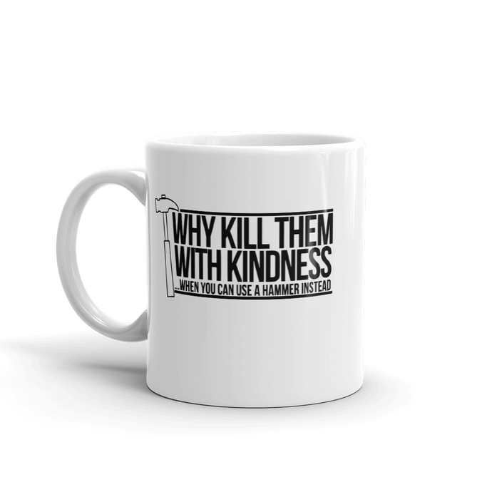 Kill Them With Kindness 11oz white ceramic novelty coffee mug
